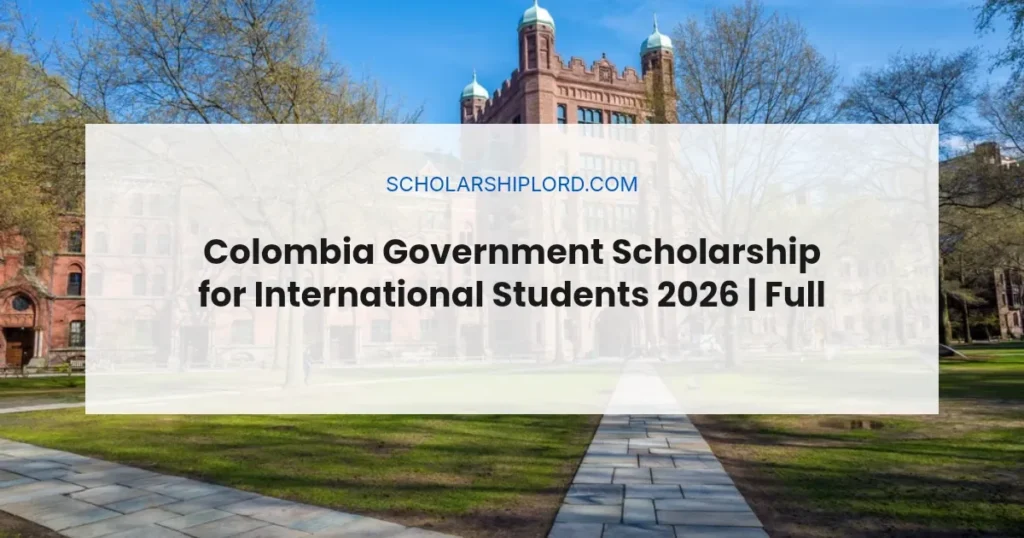 Colombia Government Scholarship for International Students 2026 | Fully Funded