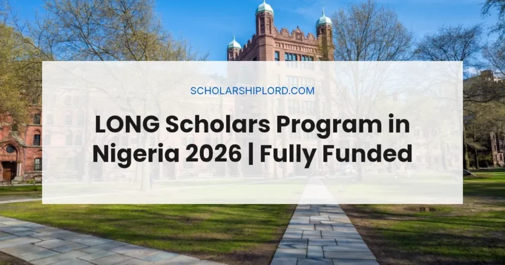 LONG Scholars Program in Nigeria 2026 | Fully Funded