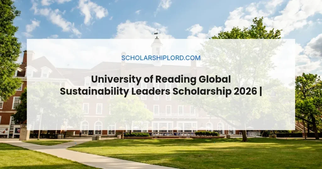 University of Reading Global Sustainability Leaders Scholarship 2026 | Fully Funded