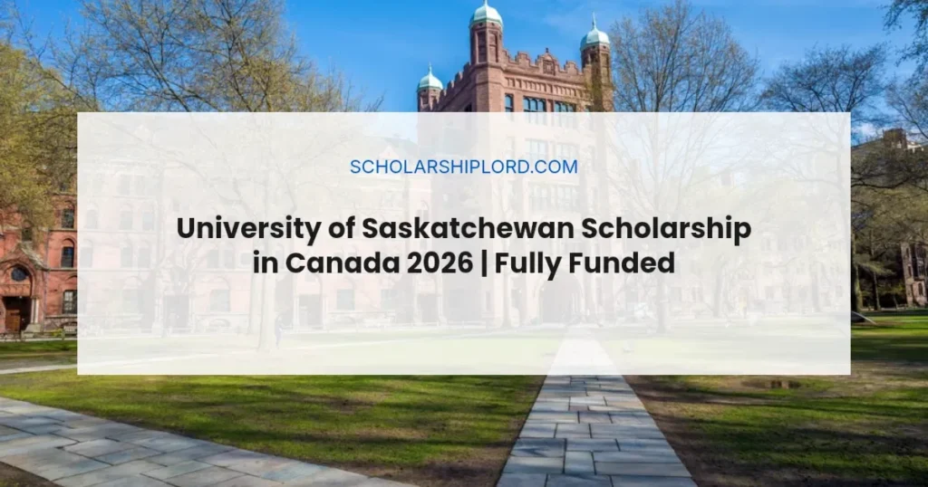 University of Saskatchewan Scholarship in Canada 2026 | Fully Funded