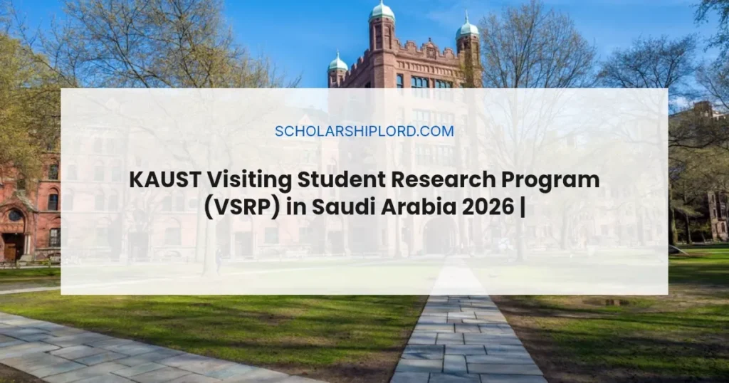 KAUST Visiting Student Research Program (VSRP) in Saudi Arabia 2026 | Funded