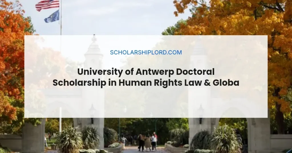 University of Antwerp Doctoral Scholarship in Human Rights Law & Global Justice 2026 | Fully Funded
