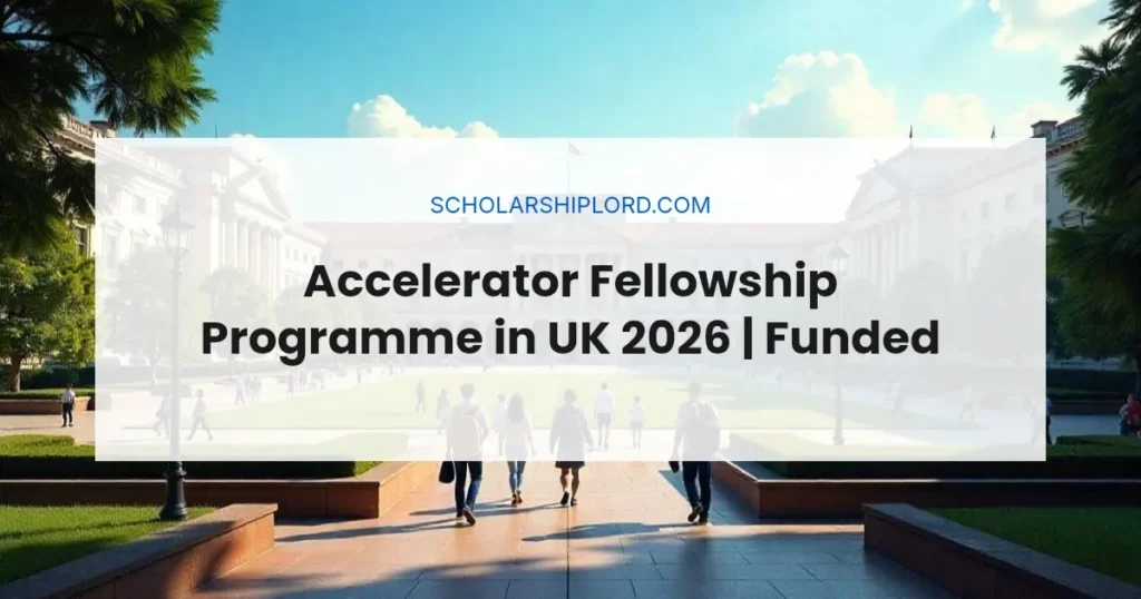 Accelerator Fellowship Programme in UK 2026 | Funded