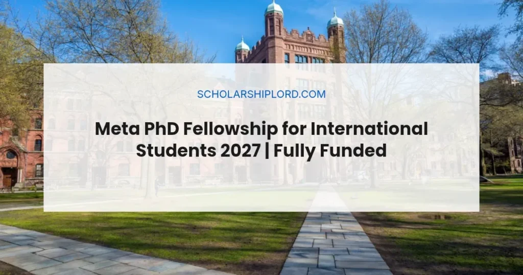 Meta PhD Fellowship for International Students 2027 | Fully Funded