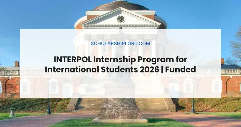 INTERPOL Internship Program for International Students 2026 | Funded