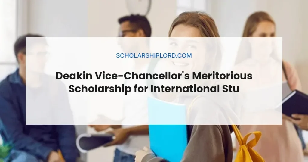 Deakin Vice-Chancellor's Meritorious Scholarship for International Students 2026 | Fully Funded