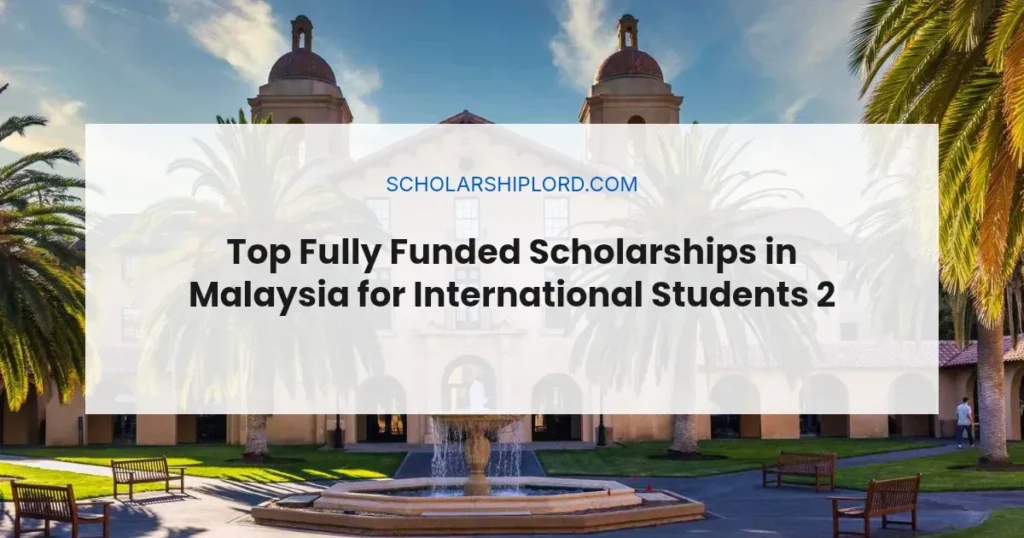 Top Fully Funded Scholarships in Malaysia for International Students 2027 | Fully Funded