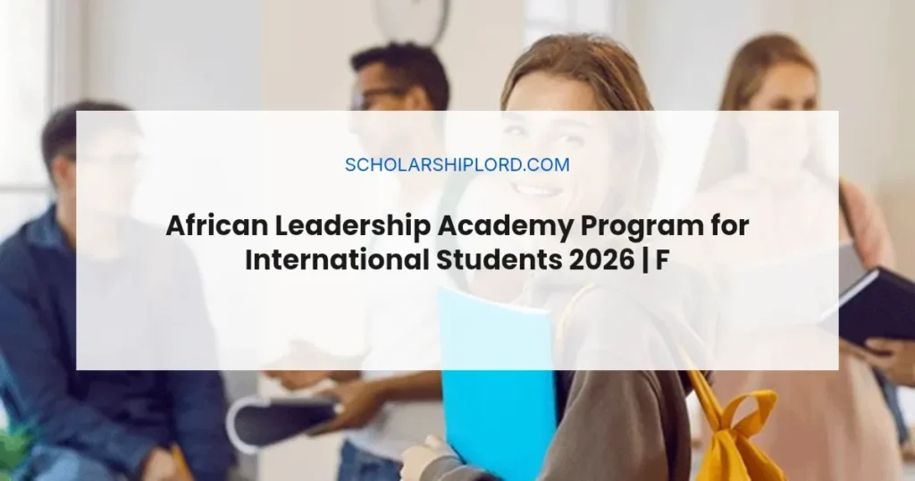 African Leadership Academy Program for International Students 2026 | Fully Funded