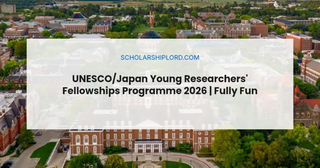 UNESCO/Japan Young Researchers' Fellowships Programme 2026 | Fully Funded