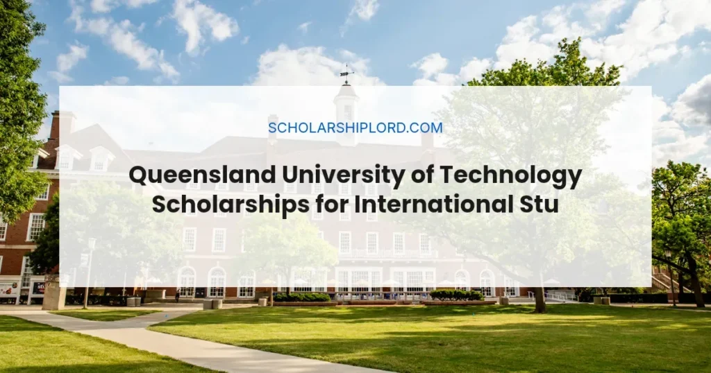 Queensland University of Technology Scholarships for International Students 2027 | Funded