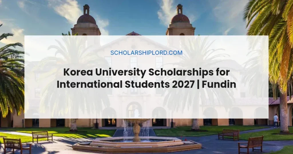 Korea University Scholarships for International Students 2027 | Funding Available
