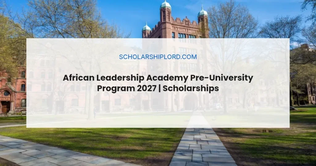 African Leadership Academy Pre-University Program 2027 | Scholarships Available