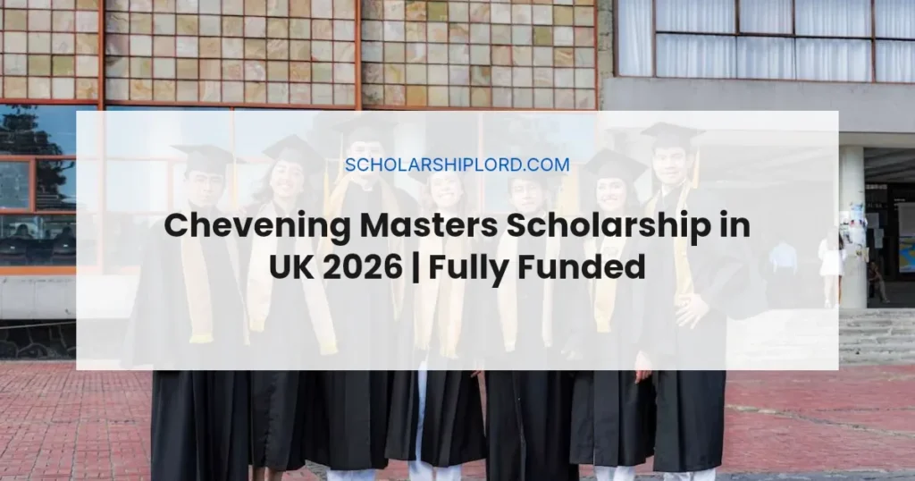 Chevening Masters Scholarship in UK 2026 | Fully Funded