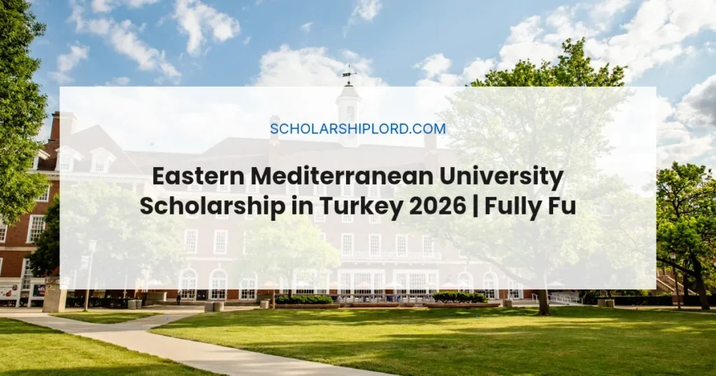 Eastern Mediterranean University Scholarship in Turkey 2026 | Fully Funded