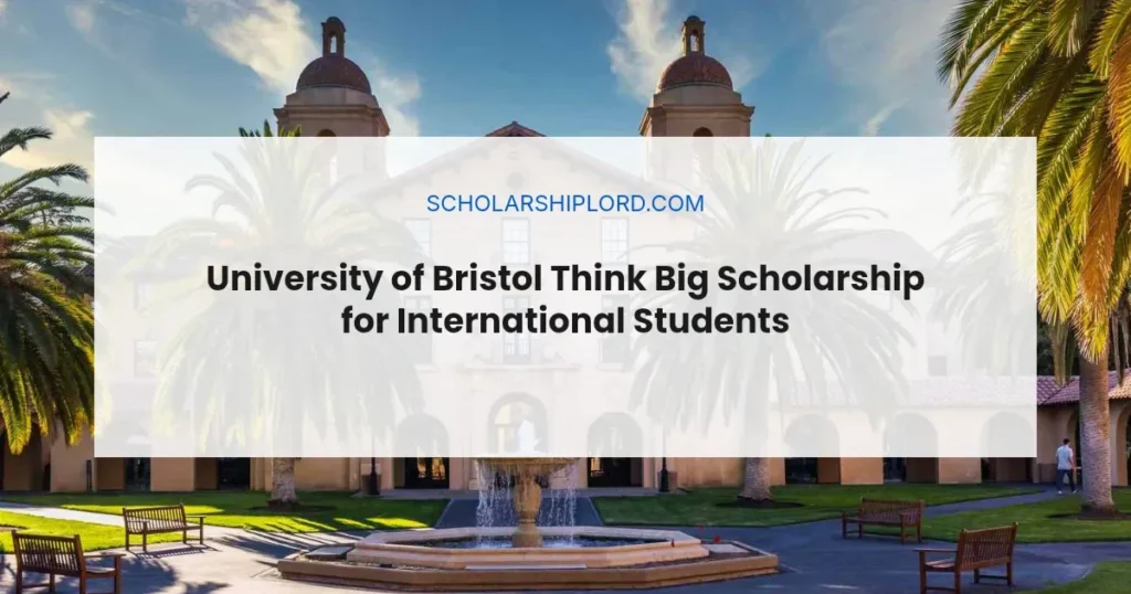 University of Bristol Think Big Scholarship for International Students 2027 | Partially Funded
