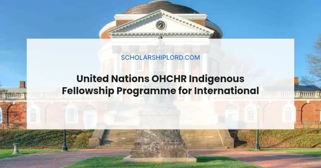 United Nations OHCHR Indigenous Fellowship Programme for International Students 2027 | Fully Funded