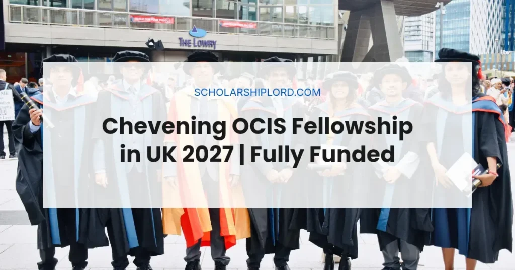 Chevening OCIS Fellowship in UK 2027 | Fully Funded
