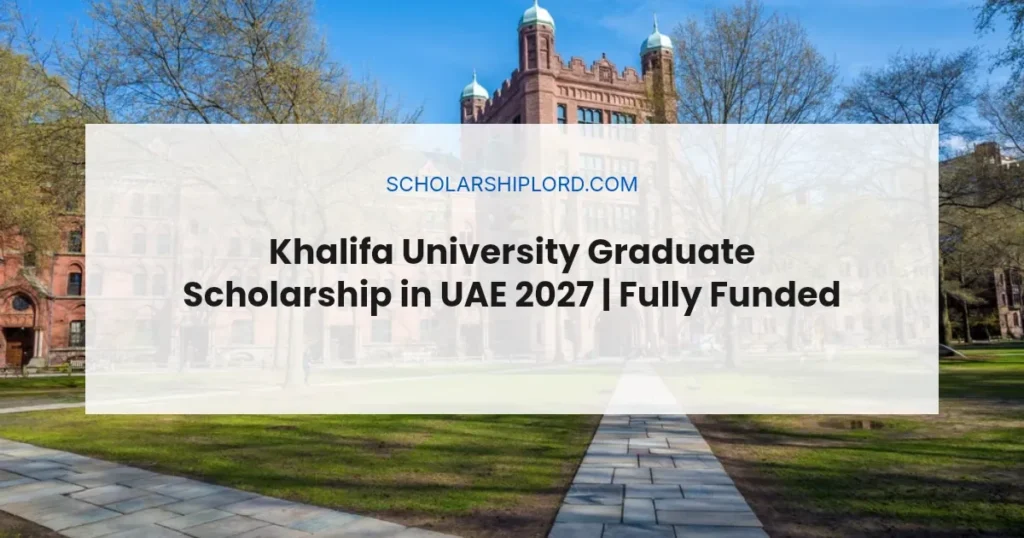 Khalifa University Graduate Scholarship in UAE 2027 | Fully Funded