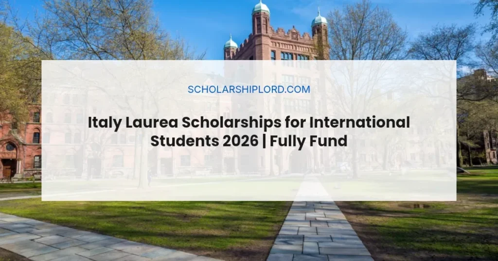 Italy Laurea Scholarships for International Students 2026 | Fully Funded