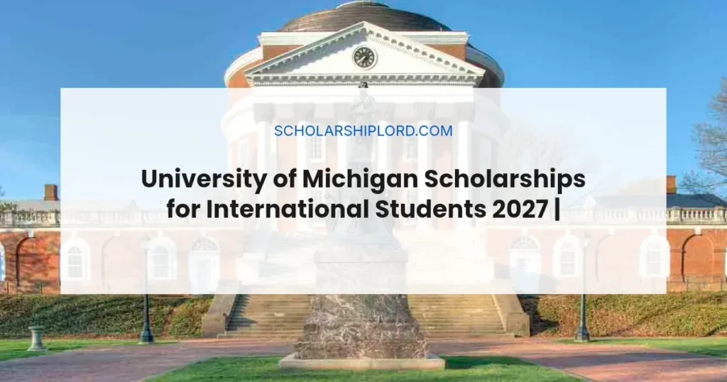 University of Michigan Scholarships for International Students 2027 | Funded