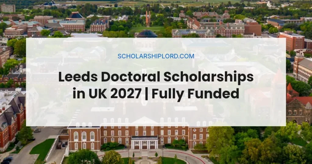 Leeds Doctoral Scholarships in UK 2027 | Fully Funded