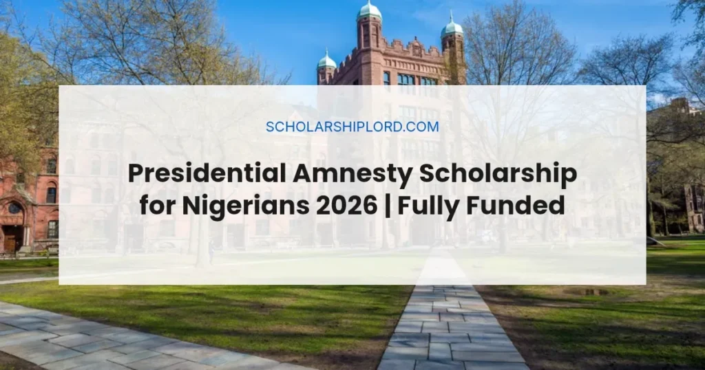 Presidential Amnesty Scholarship for Nigerians 2026 | Fully Funded