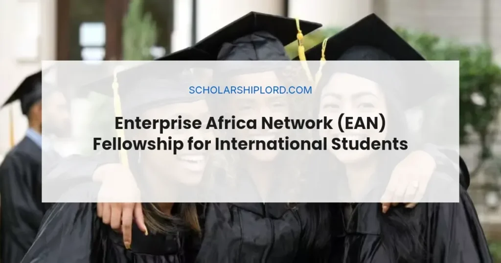 Enterprise Africa Network (EAN) Fellowship for International Students 2026 | Funded