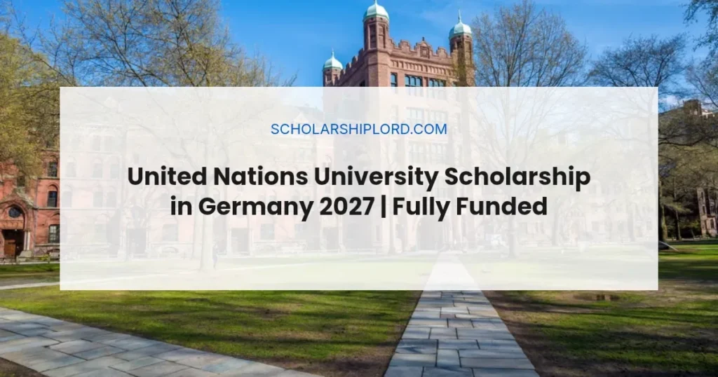 United Nations University Scholarship in Germany 2027 | Fully Funded