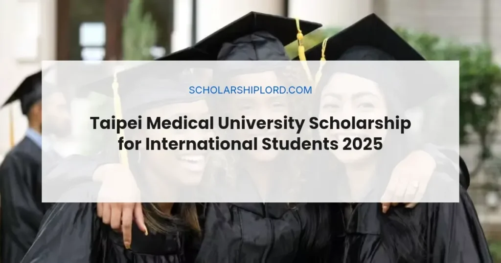 Taipei Medical University Scholarship for International Students 2025 | Fully Funded