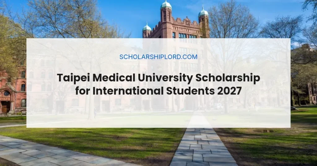 Taipei Medical University Scholarship for International Students 2027 | Fully Funded
